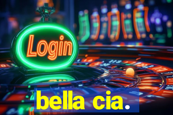 bella cia.