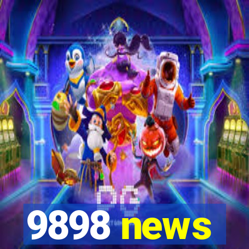 9898 news