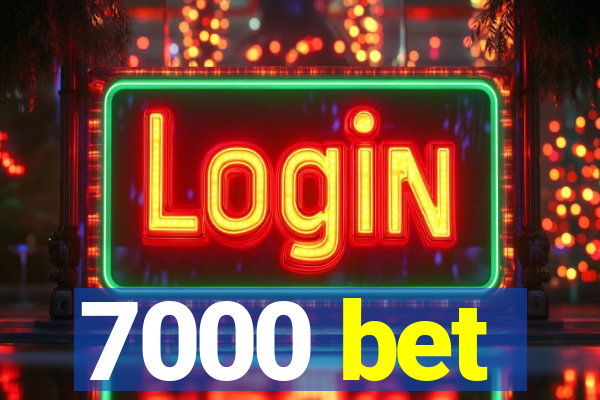 7000 bet