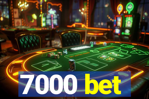 7000 bet