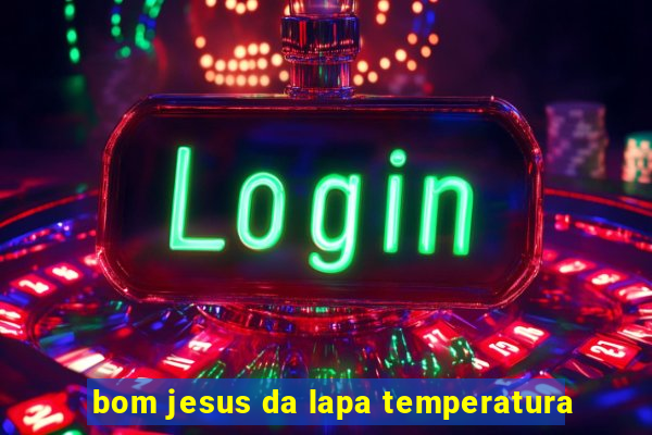 bom jesus da lapa temperatura