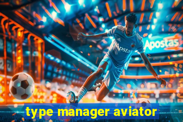 type manager aviator