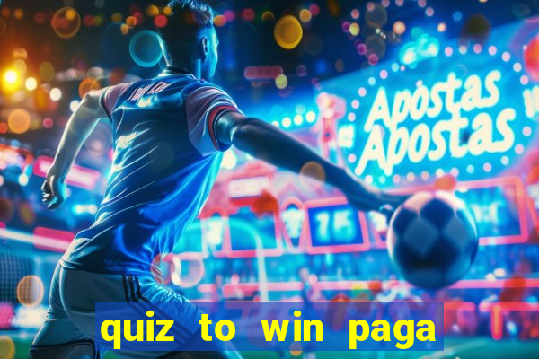 quiz to win paga mesmo quiz money paga mesmo