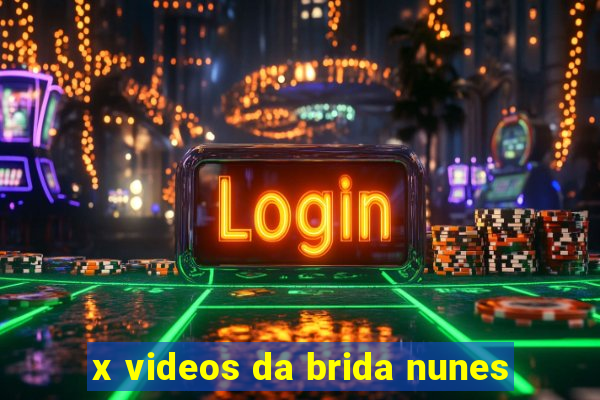 x videos da brida nunes