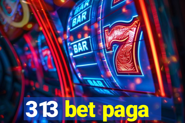 313 bet paga