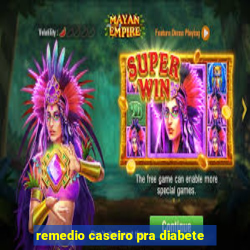 remedio caseiro pra diabete