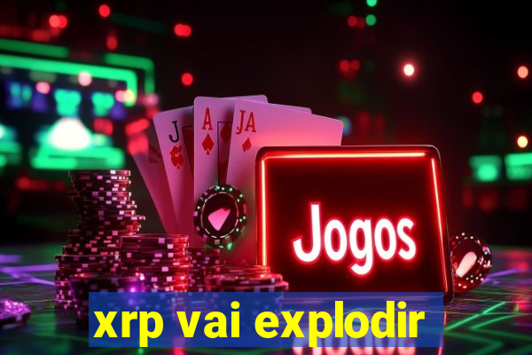 xrp vai explodir