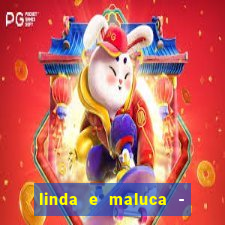 linda e maluca - orochi letra