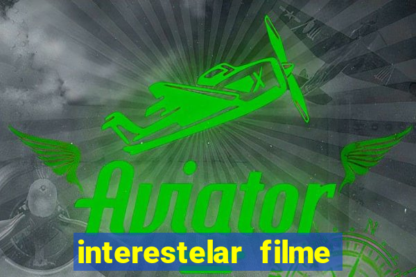 interestelar filme completo dublado