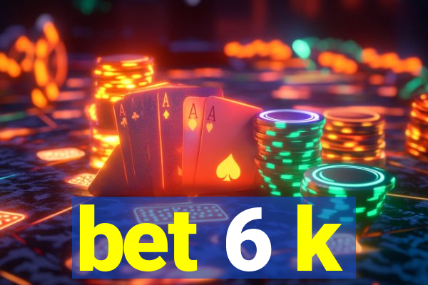 bet 6 k