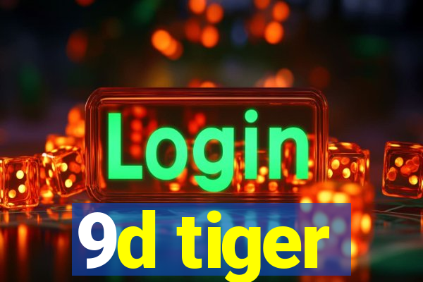 9d tiger