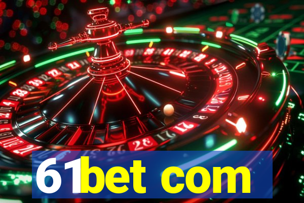 61bet com