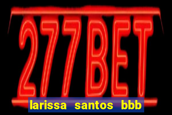 larissa santos bbb 23 pelada