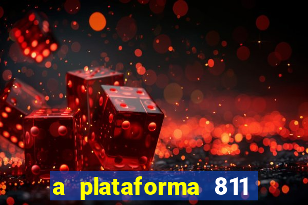 a plataforma 811 bet é confiável