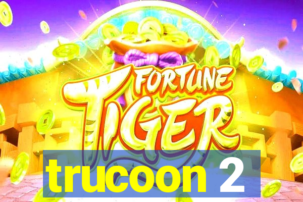 trucoon 2