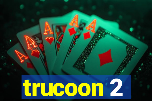 trucoon 2