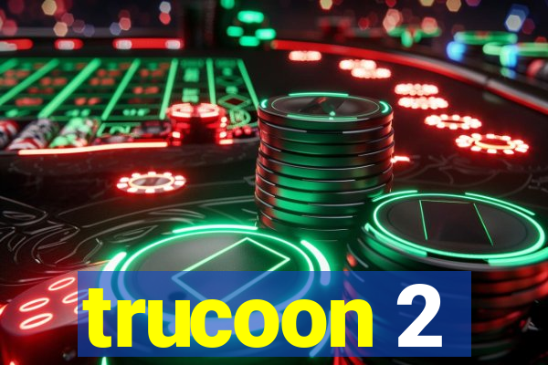 trucoon 2