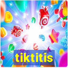 tiktitis