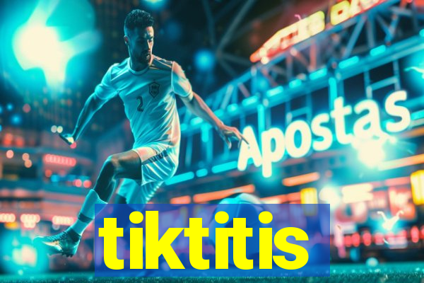 tiktitis