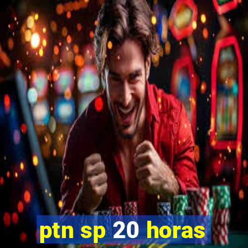 ptn sp 20 horas