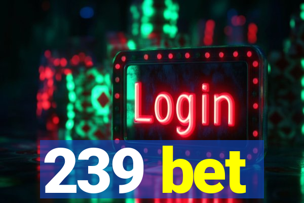 239 bet