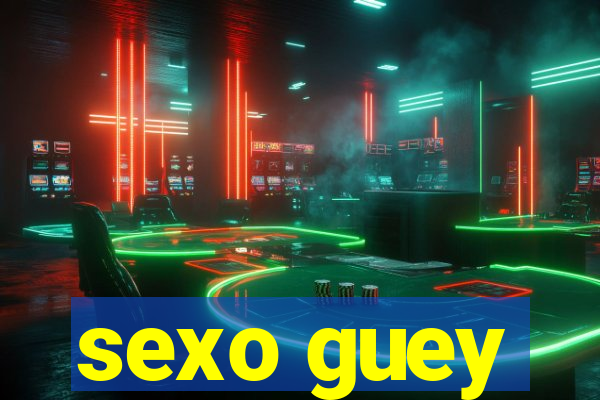 sexo guey