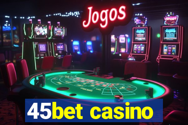 45bet casino