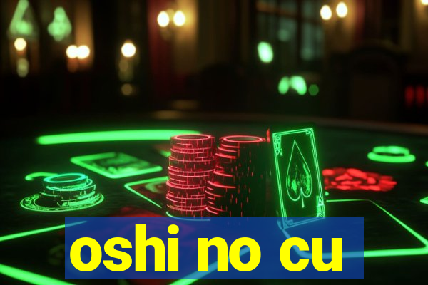 oshi no cu