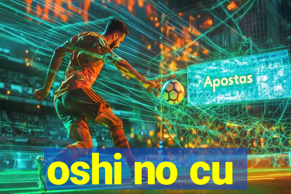 oshi no cu