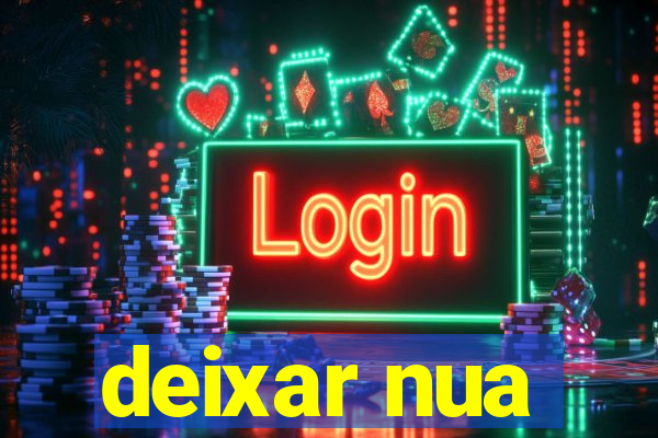 deixar nua