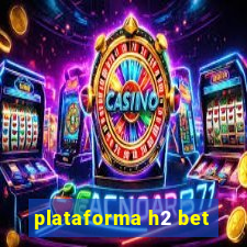 plataforma h2 bet