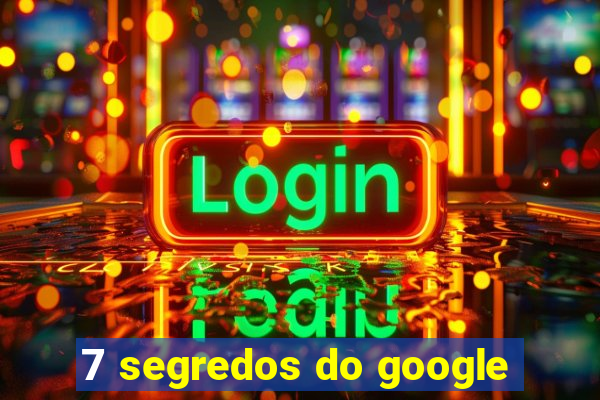 7 segredos do google