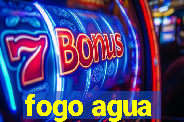 fogo agua