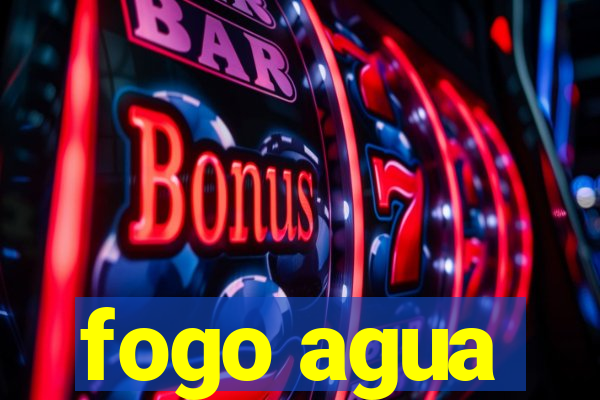 fogo agua