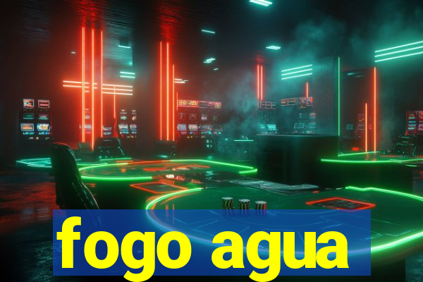 fogo agua