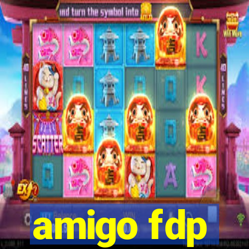 amigo fdp