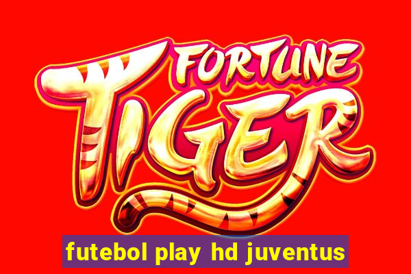 futebol play hd juventus