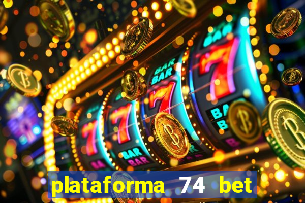 plataforma 74 bet é confiável