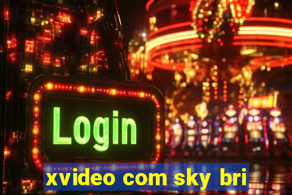 xvideo com sky bri