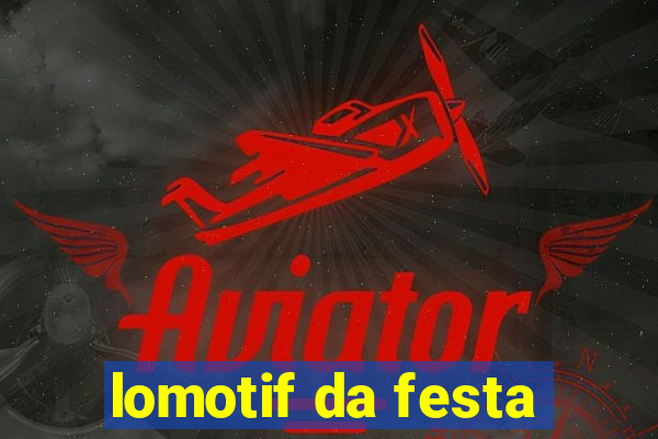 lomotif da festa