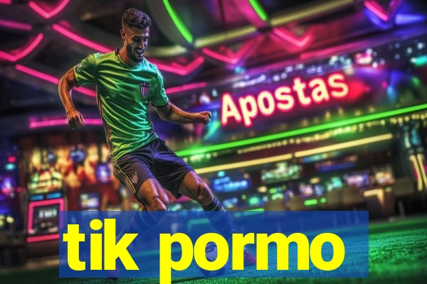 tik pormo