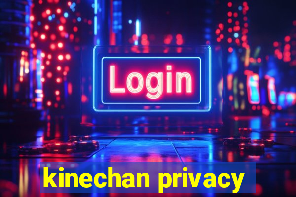 kinechan privacy