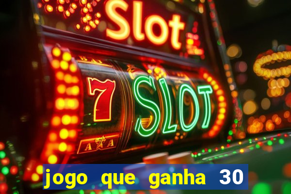 jogo que ganha 30 reais no cadastro