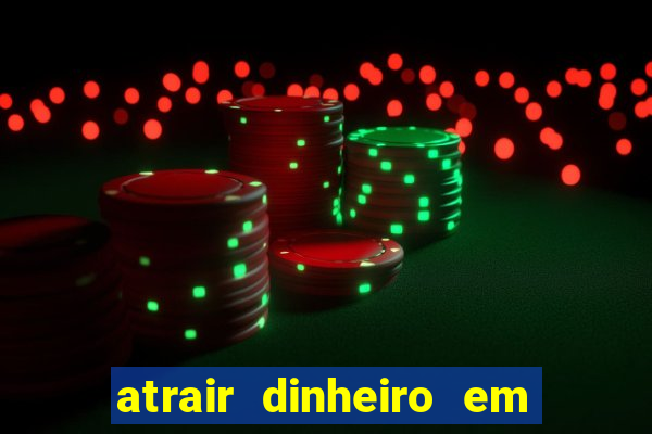 atrair dinheiro em 2 dias