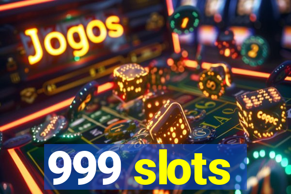 999 slots