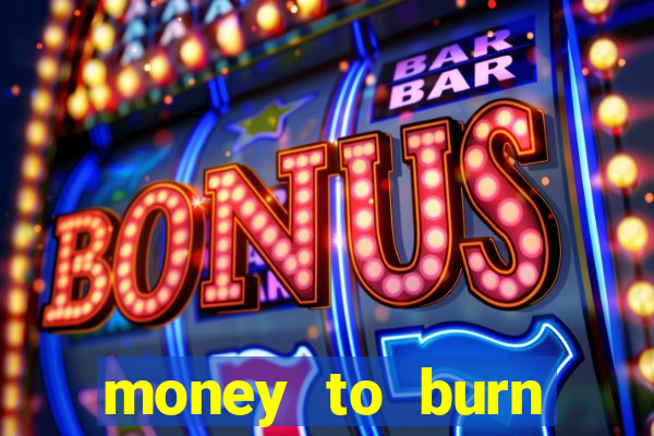 money to burn money to-burn system chapter 1 pt br