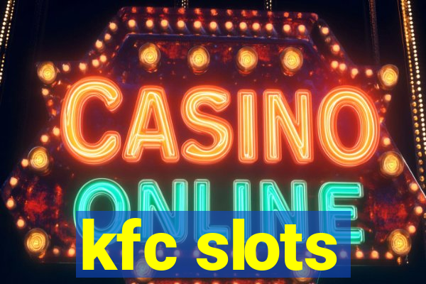 kfc slots