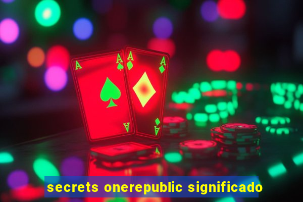 secrets onerepublic significado