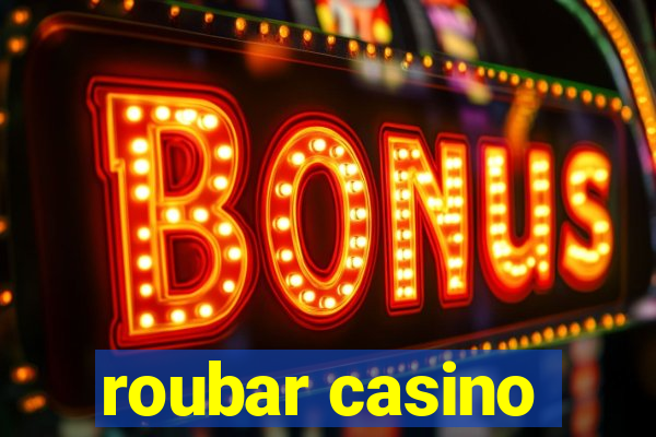 roubar casino