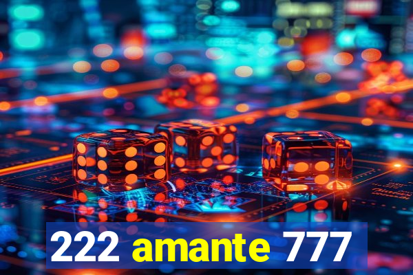 222 amante 777